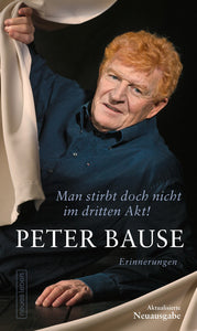 Peter Bause - Man stirbt doch nicht im dritten Akt! (Buch)