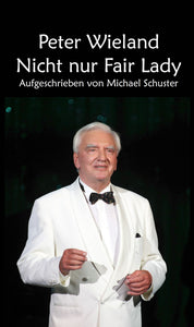 Peter Wieland - Nicht nur Fair Lady (Buch)