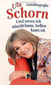 Uta Schorn - Und wenn ich nüscht kann, bellen kann ich: Autobiografie (Buch)