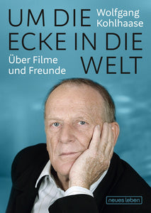 Wolfgang Kohlhaase - Um die Ecke in die Welt - Um die Ecke in die Welt (Buch)